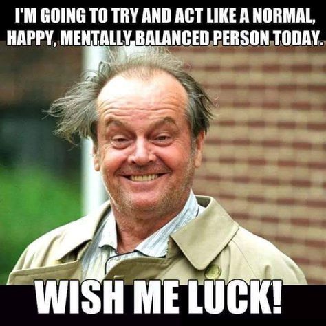 I'm going to try and act like a normal, happy, mentally balanced person today.  Wish me luck! Sms Humor, Grumpy Cats, Inspirerende Ord, Wish Me Luck, I Love Cinema, Retro Humor, Sarcastic Quotes Funny, Morning Humor, Work Memes