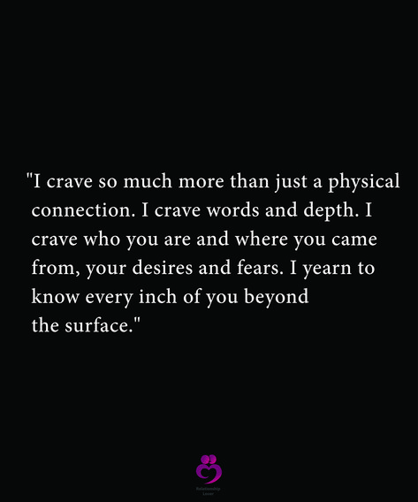 Crave Connection Quotes, I Crave So Much More Than A Physical Connection, Crazy Connection Quotes, Crave Someone Quotes, I Yearn For You Quotes, Crave You Quotes Passion I Want, Depth Quotes Relationships, Craving Connection Quotes, I Crave You Quotes