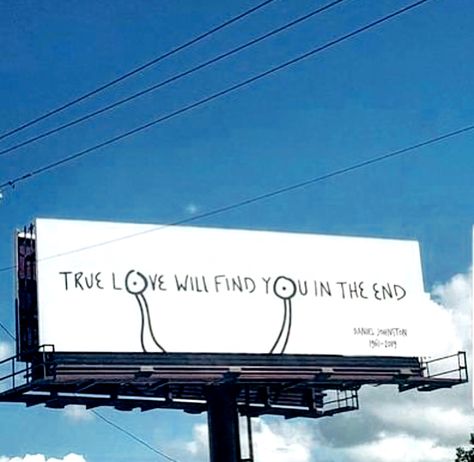 Love Will Find You, Daniel Johnston, Start A Blog, Find You, In The End, Never Give Up, How To Make An, True Love, Highway Signs