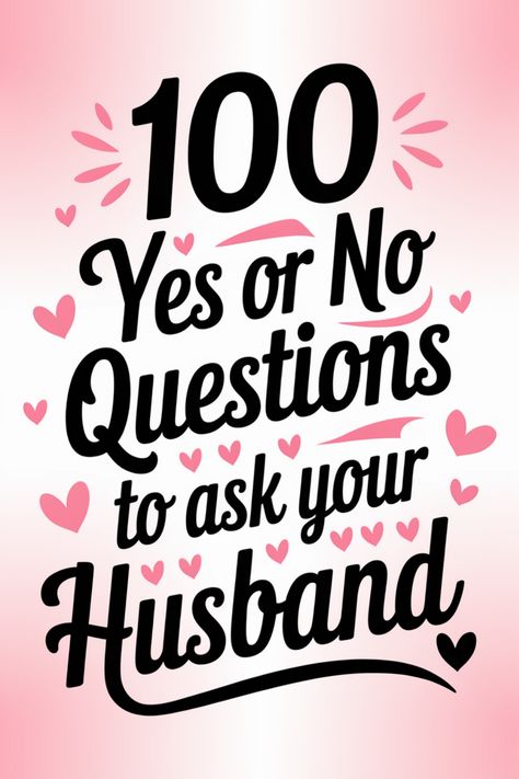 100 Yes or No Questions to ask your Husband, with heart decorations. Fun Questions To Ask Your Spouse, Questions To Ask Your Husband, 100 Questions To Ask, Date Night Games, Night Games, Find A Husband, Would You Rather Questions, Yes Or No Questions, Fun Questions To Ask