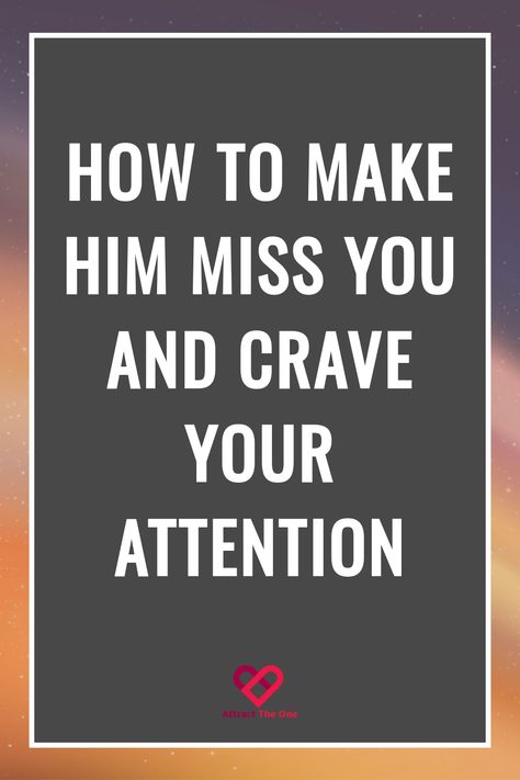 Text on a gray background: "HOW TO MAKE HIM MISS YOU AND CRAVE YOUR ATTENTION" with a small heart logo and "Attract The One" at the bottom. How To Make Him Interested In You, How To Stay Mysterious, How To Be Mysterious, Dating Psychology, Awkward Conversations, Thoughtful Gestures, Miss You Text, Make Him Miss You, Understanding Men