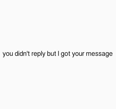 I Get The Message Quotes, Not Replying To Text Quotes, I Got Used Quotes, No Reply Is A Reply Quote, Miss Me Quotes Sassy, He Didn’t Text Back, Late Text Reply Quotes, How Was Your Day Text Messages Reply, Not Replying Quotes