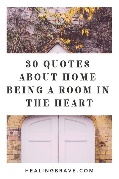 30 Quotes about Home Being a Room in the Heart– Healing Brave What Makes A Home Quotes, Quotes About Home And Love, Home Peace Quotes, Home Feeling Quotes, Quotes About Home And Family, What Is Home Quotes, Home Is A Person Quotes, Sayings About Home, Quotes About Home