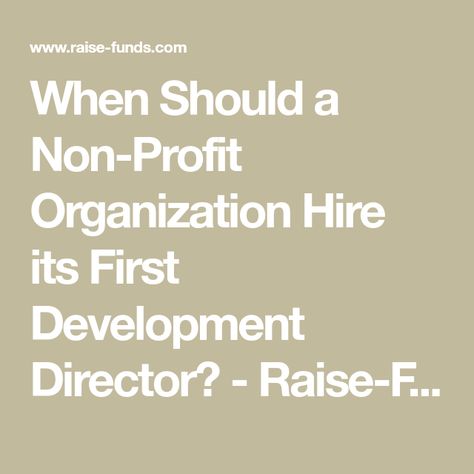 When Should a Non-Profit Organization Hire its First Development Director? - Raise-Funds.com Nonprofit Management, Volunteer Recruitment, Marketing Director, Non Profit Organization, Skill Set, Board Of Directors, Strategic Planning, Executive Director, Nonprofit Organization