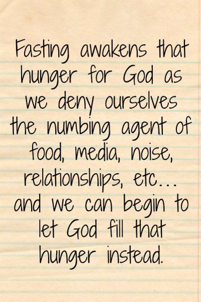 God created us to hunger for Him, and we will fill that hunger, even as Christians, with so many things to numb that hunger. Fasting awakens that hunger for God as we deny ourselves the numbing age… Quotes On Fasting, Fasting For The Lord, 21 Day Fasting And Prayer Food Lists, Fasting Quotes Christian, Biblical Fasting Quotes, Biblical Fasting Types Of, Hunger For God, Fasting Quotes Motivation, Things To Fast From For God