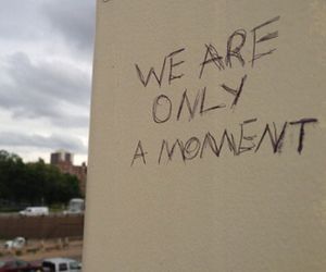 We Are Only A Moment, Graffiti Quotes, Street Quotes, Visual Statements, Parking Lot, Quote Aesthetic, Pretty Words, Woman Quotes, Beautiful Words