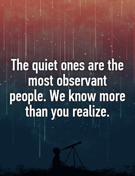 The quiet ones are the most observant people. Quiet People Quotes, Quiet Quotes, Quiet Person, Quiet People, Introvert Quotes, The Quiet Ones, Introverted, Badass Quotes, The Quiet