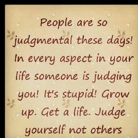 People need to get to know someone before they sit there and judge them Judgemental Family, Judgemental People Quotes, Judging People Quotes, Insecure People Quotes, Judgement Quotes, Judgemental People, Judge Quotes, Get A Life Quotes, Bad Friendship