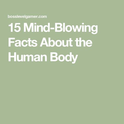 15 Mind-Blowing Facts About the Human Body Facts About Humans, Mind Blowing Facts, The Human Body, Mind Blowing, Mind Blown, Facts About, Mindfulness, Human Body, Human