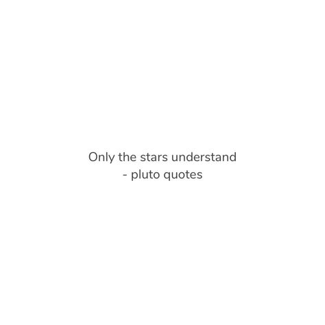 Quotes About Stars In The Sky, Stars Quote Tattoo, Quotes With Stars In It, Short Quotes About Stars, Star Quotes Short, Stars Quotes Deep Short, Quote About Stars, Quotes About The Stars, Pluto Quotes