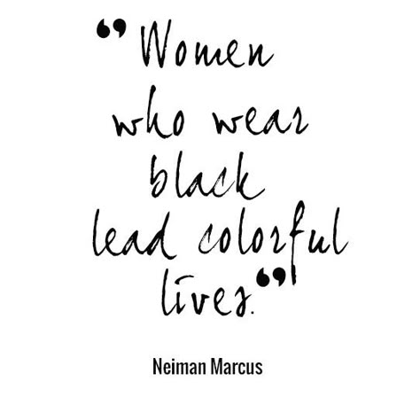 "Women Who Wear Black Lead Colorful Lives." - Neiman Marcus quote Powerful Thoughts, Beautiful Sayings, Quote Black, Hair Quotes, White Colors, Fashion Quotes, Quotable Quotes, A Quote, Real Talk