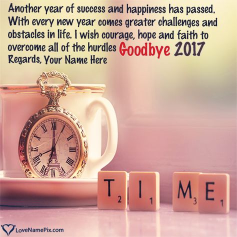 create Goodbye 2017 Images Quotes With Name along with best goodbye 2017 quotes and send your  greetings wishes online in seconds. Its a free, best and quickest way to say bye bye to year 2017 and send your new year greetings. Time Quotes Wallpaper, Value Of Time Quotes, Best New Year Wishes, Good Goodbye, Welcome New Year, Goodbye Quotes, 2024 Quotes, Writing Photos, Happy Life Quotes