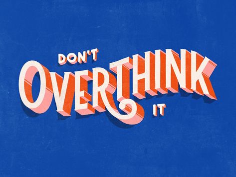 Don't Overthink It by Chloe Donovan for Soulsight on Dribbble Motivation Letter, Don't Overthink It, Colorful Quotes, Don't Overthink, Quotes Arabic, Forward Thinking, Picture Collage Wall, Photo Wall Collage, Lettering Quotes