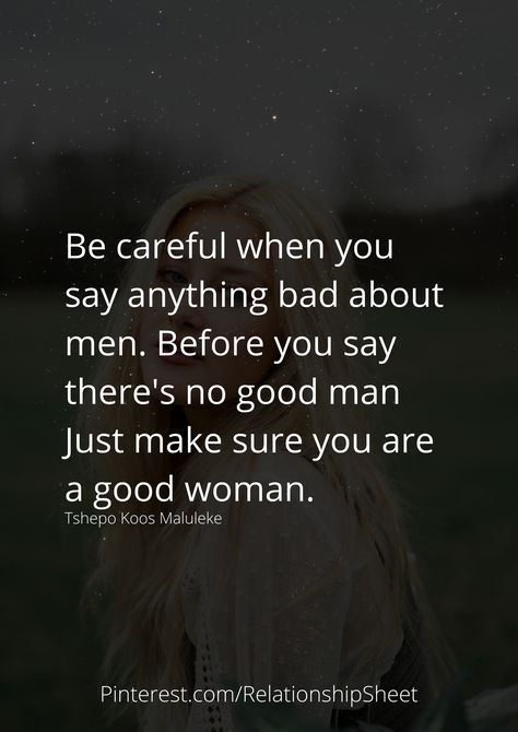 Be careful when you say anything bad about men. Before you say there's no good man Just make sure you are a good woman. Im A Good Man Quotes, You Are A Good Man, Had Enough Quotes, Heartless Quotes, Good Man Quotes, Inspirational Relationship Quotes, A Good Woman, Enough Is Enough Quotes, Man Quotes