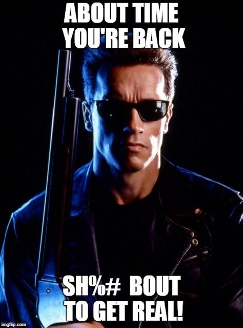 Welcome Back, Chango Meme Generator - Imgflip Arnold Schwarzenegger Terminator 2, T 800 Terminator, Terminator Movies, The Terminator, Image Film, James Cameron, Poses Reference, The Expendables, Actrices Hollywood