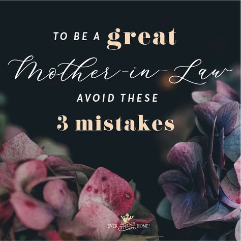 To Be a Great Mother-in-Law Avoid These Three Mistakes - Ever Thine Home How To Be A Good Mother In Law, Overbearing Mother In Law, Mother In Law Quotes, Godly Mother, Law Quotes, Small Gathering, Parent Child Relationship, Family Ties, My Journal