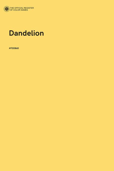 Dandelion - Color Name of Hex #FDDB6D Dandelion Color Palette, Yellow Shades Colour Palettes, Yellow Name, Dandelion Color, Light Spring Color Palette, Light Spring Colors, Colour Guide, Dandelion Yellow, Spring Color Palette