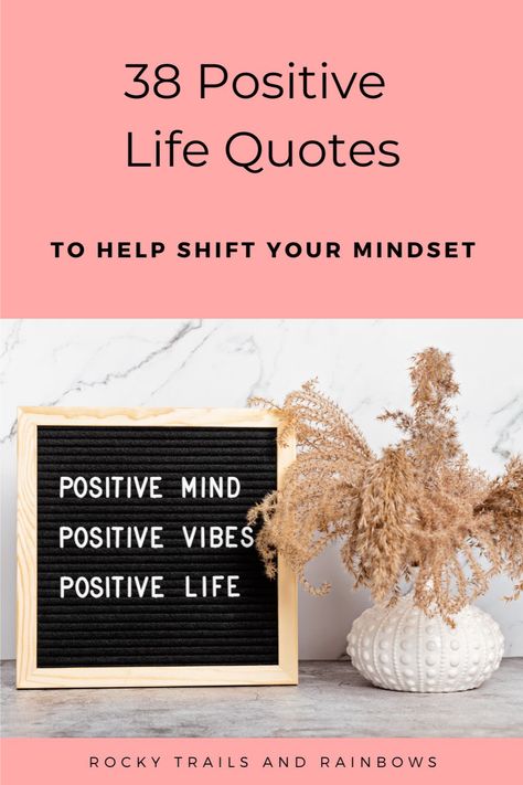 Here are 38 positive quotes to help shift your mood and increase your happiness. Follow Rocky Trails and Rainbows for more tips and ideas! | Tips and advice for positive quotes, positive quotes for life, positive life quotes, positive words, positive mindset quotes, positivity, positive vibes, happy quotes and happiness quotes. Positivity Quotes For Life, Positive Small Quotes, Quote Of The Day Positive, Positive Mindset Quotes, Life Quotes Positive, Words Positive, Positive Life Quotes, Mindset Quotes Positive, Positive Morning Quotes