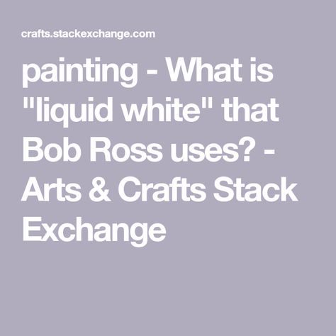 painting - What is "liquid white" that Bob Ross uses? - Arts & Crafts Stack Exchange Paint Like Bob Ross, How To Paint Like Bob Ross, Wet On Wet Painting, Titanium White, White Acrylic Paint, Bob Ross, Linseed Oil, Happy Paintings, Ask For Help