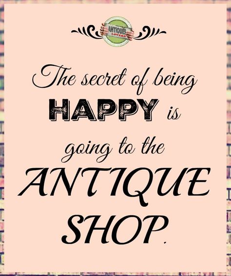 Antique Quotes Vintage Life, Junk Quotes, Shop Local Quotes, Junking Quotes, Thrifting Quotes, Shopping Quotes Funny, Crafty Quotes, Store Quote, Antique Quotes