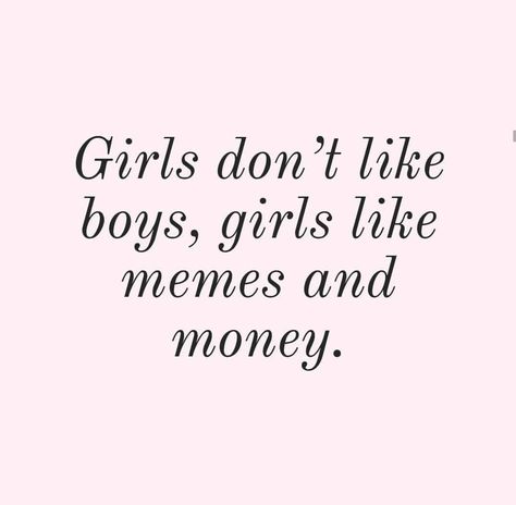 Money Is Forever Boys Are Whatever, Money Meme, Be Like Meme, Never Grow Old, Boy Quotes, Don't Like Me, Send Money, Love My Family, Waiting For Her