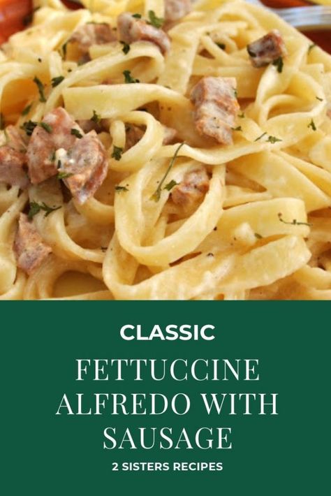 Classic Fettuccine Alfredo with Sausage - 2 Sisters Recipes by Anna and Liz Sausage And Fettuccine, Alfredo With Peppers, Fettucini Alfredo Recipe, Fetuccini Alfredo, Alfredo With Sausage, Alfredo Recipes, Fettucini Alfredo, Best Pasta Dishes, Italian Chicken Sausage