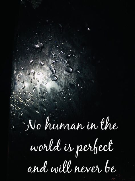 No human in the world is perfect Our World Quotes, Perfect Human, Word Quotes, Writing Book, World Quotes, Book Things, We Are The World, Go Around, Wise Quotes