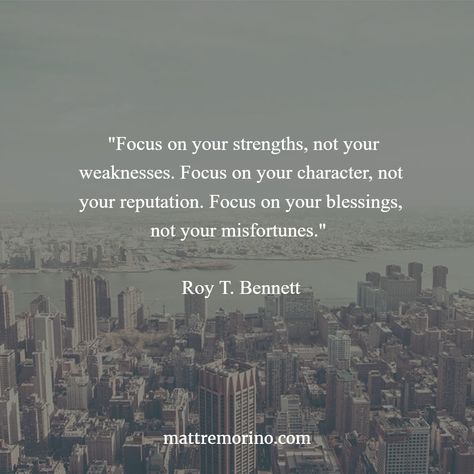 "Focus on your strengths, not your weaknesses. Focus on your character, not your reputation. Focus on your blessings, not your misfortunes." Roy T. Bennett Shifting Focus Quotes, Weekly Affirmations, Fresh Quotes, Mind Hacks, Focus Quotes, Status Update, Cheesy Quotes, Comfort Quotes, Trust You