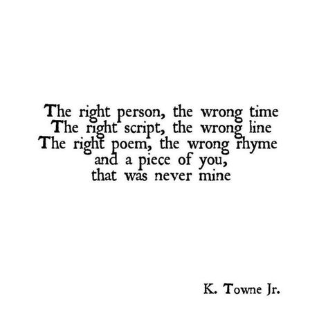 Wrong Time, Life Quotes Love, Poem Quotes, A Poem, Deep Thought Quotes, Most Romantic, Romantic Quotes, Poetry Quotes, Pretty Words