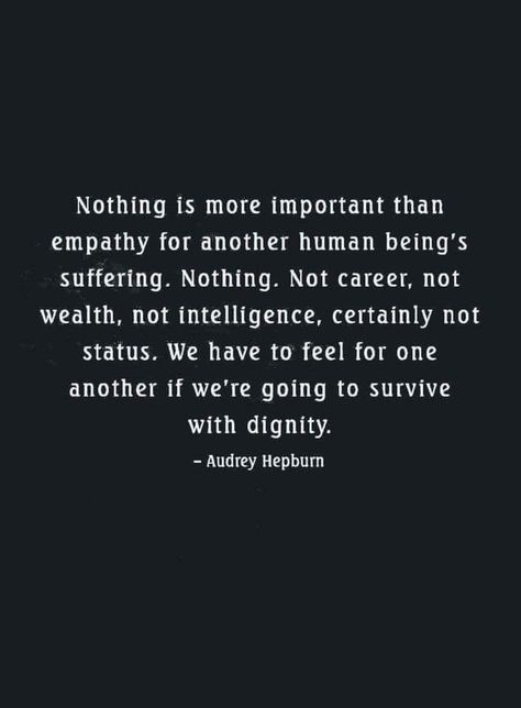 "Nothing is more important than empathy..." As HSPs our natural empathy can be a great gift to the world. Faith In Humanity Quotes, Be A Good Human Quote, Humanitarian Aesthetic, Humanitarian Quotes, Charity Quotes, No Humanity, Empathy Quotes, Compassion Quotes, Humanitarian Projects