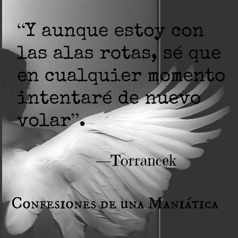 〽️ Y aunque estoy con las alas rotas, se que en cualquier momento intentare de nuevo volar. Torrancek Spanish Quotes, Release Dove, Of My Life, Best Quotes, Angel, Quotes