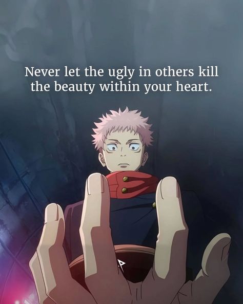 Never let the ugly in others kill the beauty within your heart. . . . Follow for more: ⬇️⬇️⬇️ @pathsofloner @pathsofloner @pathsofloner . . . #anime #motivation #quote #animemotivation #motivationalquotes #mindsetmotivation #kindness #jujutsukaisen #yujiitadori #pathsofloner Jujutsu Kaisen Quotes Wallpaper, Jujutsu Kaisen Quotes, Jjk Quotes, Meaningful Anime Quotes, Anime Inspirational Quotes, Anime Quotes Wallpaper, Anime Motivational Quotes, Gojo And Utahime, Anime Quotes About Life