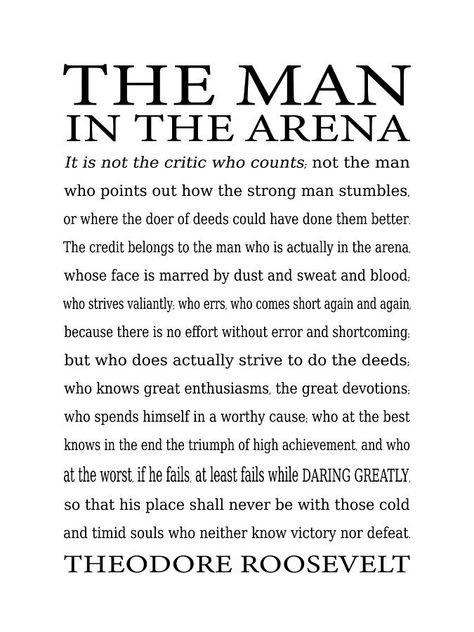 Teddy Roosevelt Quotes Man In The Arena, The Arena Theodore Roosevelt, Theodore Roosevelt The Man In The Arena, Daring Greatly Quote, Man In The Arena Quote, Teddy Roosevelt Quotes, The Man In The Arena, Man In The Arena, Theodore Roosevelt Quotes