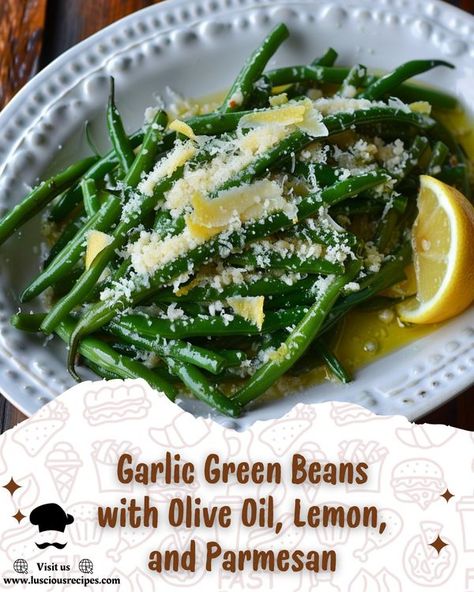 Luscious Recipes Luscious Recipes, Summer Vegetables, Garlic Green Beans, Summer Vegetable, Green Beans, Parmesan, Olive Oil, Garlic, Lemon