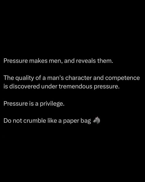 Pressure & stress is the glue that holds the human spirit together. It keeps you present / focused. Most of you have never been in situations where you HAD to perform or you risk losing everything. Indulge in pressure. You’ll come out stronger ☝️ @alphareflections #pressure #discipline #men #success #stoic Motive Quotes, Pressure Quotes, What Makes A Man, Stoic Quotes, Human Spirit, Really Good Quotes, Note To Self Quotes, Losing Everything, Make A Man