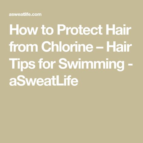 How to Protect Hair from Chlorine – Hair Tips for Swimming - aSweatLife Protect Hair From Chlorine, Tips For Swimming, Chlorine Damaged Hair, Chlorine Hair, Swimmers Hair, Competitive Swimming, Hair Remedies, Oil Treatments, Moisturizing Shampoo