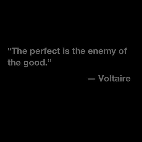 The perfect is the enemy of the good. - Voltaire The Best Is The Enemy Of The Good, Perfect Is The Enemy Of Good, Psych, Things To Know, The Good, Inspirational Quotes, Good Things, Yoga, Feelings