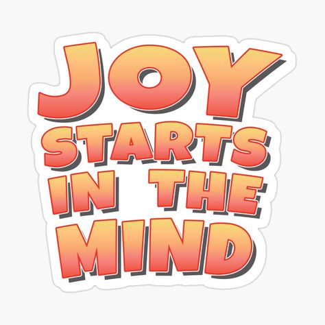 Get my art printed on awesome products. Support me at Redbubble #RBandME: https://www.redbubble.com/i/sticker/Joy-starts-in-the-Mind-Motivation-Happiness-Slogan-by-Harlake/163786488.EJUG5?asc=u Slogan About Being Happy, 21st Century Literature Background, Literature Background, 21st Century Literature, Mind Motivation, Harmony Day, Motivational Sticker, Being Happy, Frame Of Mind