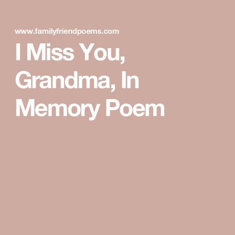 I Miss You, Grandma, In Memory Poem Missing My Grandma, I Miss You Grandma, Grandma Poem, Friend Poems, Grandma Quotes, Stop Crying, I Miss Her, Missing You So Much, Smile Because