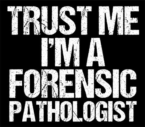 Forensic Pathologist, Psychology Humor, Forensic Psychology, Forensic Scientist, Future Career, Forensic, Funny Tees, Social Justice, Trust Me