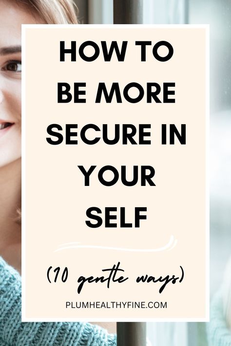 how to be more secure in yourself - 10 gentle ways How To Not Be Self Conscious, Becoming More Secure, How To Become Secure With Yourself, How To Be Unapologetically Yourself, How To Be More Self Confident, How To Help Insecurity, How To Become More Secure, Dealing With Insecurities, How To Be More Secure With Yourself