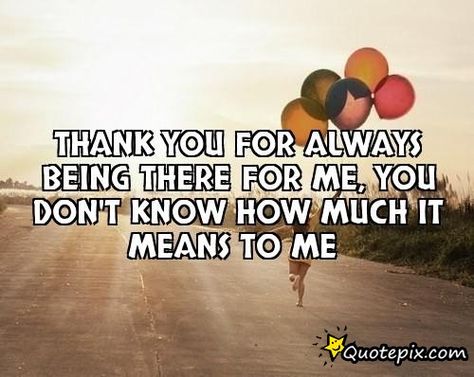 Being There Quotes, Quotes With Pictures, Inspirational Picture Quotes, Quotes With Images, Thank You Quotes, Love Is Everything, Pictures Quotes, Thank You Letter, Quotes Pictures