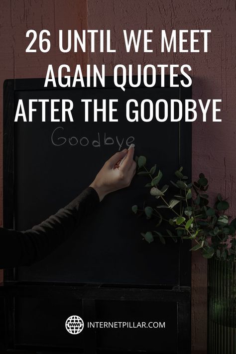 26 Until We Meet Again Quotes After the Goodbye - #quotes #bestquotes #dailyquotes #sayings #captions #famousquotes #deepquotes #powerfulquotes #lifequotes #inspiration #motivation #internetpillar Temporary Goodbye Quotes, Never Goodbye Quotes, After Meeting Him Quotes, Not Saying Goodbye Quotes, Saying Goodbye To Loved Ones Quotes, It’s Not Goodbye Quotes, The Last Goodbye Quotes, Not A Goodbye But See You Later Quotes, How Lucky Am I Quote Saying Goodbye