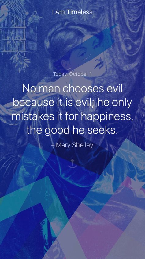 No man chooses evil because it is evil; he only mistakes it for happiness, the good he seeks. – Mary Shelley #iamsober Mary Shelley Quotes, I Am Not Afraid Of Storms, Willa Cather, Frances Hodgson Burnett, Edith Wharton, Charlotte Bronte, Mary Shelley, Louisa May Alcott, Daily Inspiration