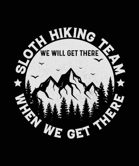 Sloth Hiking Team We Will Get There When We Get There. Hiking tee shirt design Hiking T Shirt Design, Hiking Shirt Design, Bbq Shirt, T Shirt Logo Design, Shirt Inspiration, Shirt Logo Design, Hiking Tshirt, Black Inspiration, Shirts Ideas