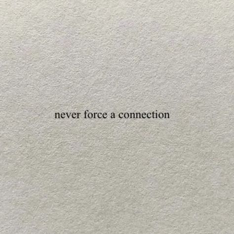 Forced Connections Quotes, You Can't Force A Connection, Never Force A Connection, Connection Quotes, Self Concept, True Words, Food For Thought, Force, Drive