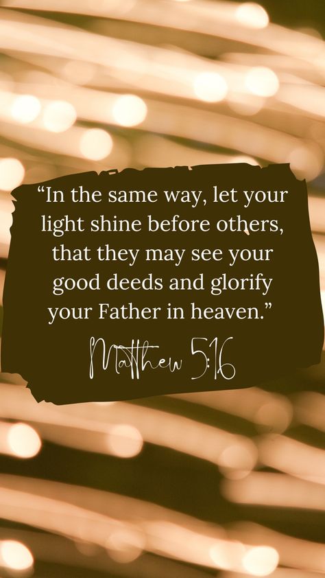 Let Your Light Shine Matthew 5:16, Matthew 5:16, Let Your Light Shine Quotes, Light Shine Quotes, Platonic Soulmate, Christian Study, Proverbs Woman, Shine Quotes, God Blessings