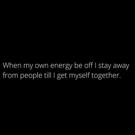 Self Motivational Quote Mine Your Own Business Quotes People, Get Myself Together Quotes, Low Energy People Quotes, Why I Stay To Myself Quotes, Getting It Together Quotes, Getting Myself Together, Done Giving People My Energy, Stay To Myself Quotes, Stay Real Quotes