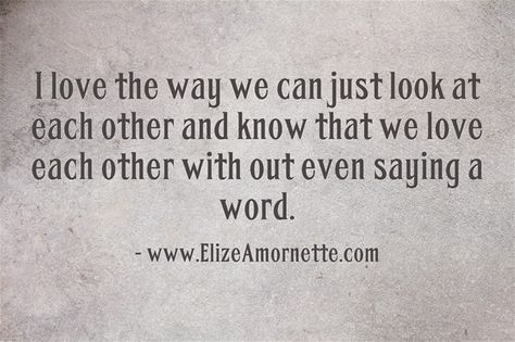 I love the way we can just look at each other and know that we love each other without even saying a word Love To Love, We Love Each Other, Quotes About Love And Relationships, Love More, Love Each Other, Gone With The Wind, Heart Quotes, Lots Of Love, Say I Love You