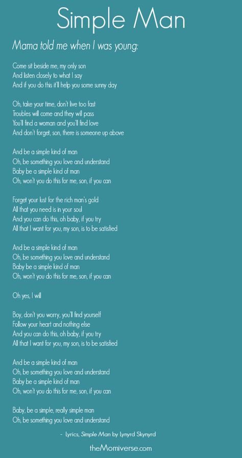 Advice from Mom to son => Tip # 50.   Memorize every word to Lynyrd Skynyrd’s Simple Man and play it often once I’m gone. | Lyrics: Simple Man by Lynyrd Skynyrd | The Momiverse Baby Boy Quotes From Mom, Simple Man Lyrics, Daughters Name Tattoo, Mother Son Quotes, Son Quotes From Mom, Baby Boy Quotes, Tattoos With Kids Names, Parenting Ideas, Son Quotes